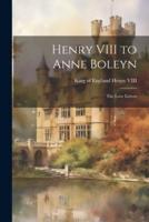 Henry VIII to Anne Boleyn
