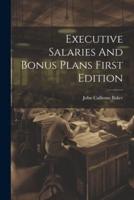 Executive Salaries And Bonus Plans First Edition