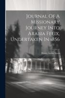 Journal Of A Missionary Journey Into Arabia Felix, Undertaken In 1856