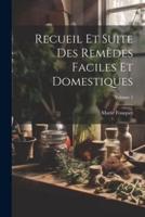 Recueil Et Suite Des Remèdes Faciles Et Domestiques; Volume 1