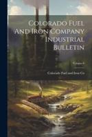 Colorado Fuel And Iron Company Industrial Bulletin; Volume 6