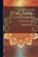 Les Lois Religieuses, Morales Et Civiles De Manou...