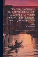 Nouvelle Méthode Pour Apprendre À Lire, À Écrire Et À Parler Une Langue En Six Mois, Appliquée À L'italien