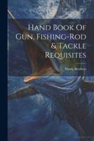 Hand Book Of Gun, Fishing-Rod & Tackle Requisites