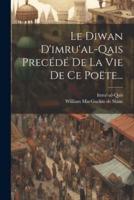 Le Diwan D'imru'al-Qais Precédé De La Vie De Ce Poëte...