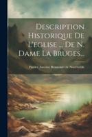 Description Historique De L'eglise ... De N. Dame La Bruges...