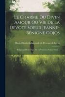 Le Charme Du Divin Amour Ou Vie De La Dévote Soeur Jeanne-Bénigne Gojos