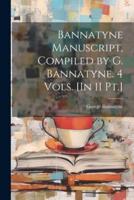 Bannatyne Manuscript, Compiled by G. Bannatyne. 4 Vols. [In 11 Pt.]