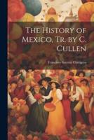 The History of Mexico, Tr. By C. Cullen