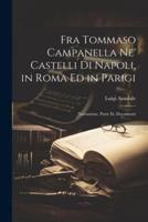 Fra Tommaso Campanella Ne' Castelli Di Napoli, in Roma Ed in Parigi