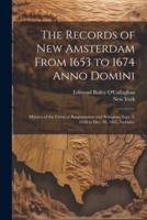 The Records of New Amsterdam From 1653 to 1674 Anno Domini