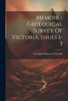 Memoir - Geological Survey Of Victoria, Issues 1-3