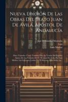 Nueva Edición De Las Obras Del Beato Juan De Avila, Apóstol De Andalucía