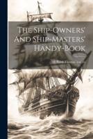 The Ship-Owners' And Ship-Masters' Handy-Book