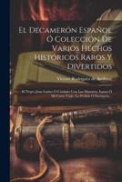 El Decamerón Español Ó Colección De Varios Hechos Históricos Raros Y Divertidos