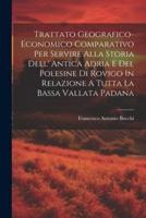 Trattato Geografico-Economico Comparativo Per Servire Alla Storia Dell' Antica Adria E Del Polesine Di Rovigo In Relazione A Tutta La Bassa Vallata Padana