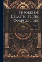 Théorie De L'élasticité Des Corps Solides; Volume 1