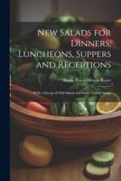 New Salads for Dinners, Luncheons, Suppers and Receptions; With a Group of Odd Salads and Some Ceylon Salads