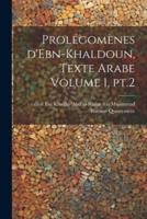 Prolégomènes d'Ebn-Khaldoun, Texte Arabe Volume 1, Pt.2