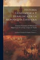 Historia Genealógica Y Heráldica De La Monarquía Española