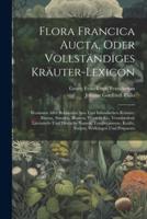 Flora Francica Aucta, Oder Vollständiges Kräuter-Lexicon