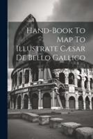 Hand-Book To Map To Illustrate Cæsar De Bello Gallico