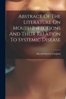 Abstract Of The Literature On Mouth Infections And Their Relation To Systemic Disease
