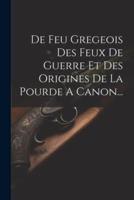 De Feu Gregeois Des Feux De Guerre Et Des Origines De La Pourde A Canon...