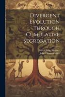 Divergent Evolution Through Cumulative Segregation
