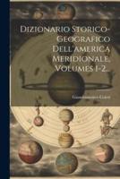 Dizionario Storico-Geografico Dell'america Meridionale, Volumes 1-2...