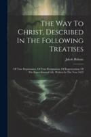 The Way To Christ, Described In The Following Treatises