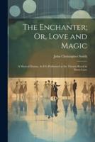 The Enchanter; Or, Love and Magic