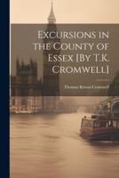 Excursions in the County of Essex [By T.K. Cromwell]