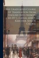 The Graduated Course of Translation From English Into French, Ed. By C. Cassal and T. Karcher. Senior Course