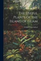 The Useful Plants of the Island of Guam