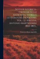 Notizie Istorico-Critiche Sulle Antichita, Storia E Letteratura De'ragusei. Vol. 1.2. -Ragusa, Antonio Marticchini 1802-1803...