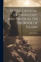 Notes, Critical, Explanatory, and Pratical On the Book of Pslams