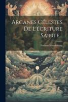 Arcanes Célestes De L'écriture Sainte...