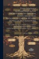 Liste Générale Alphabétique & Par Promotions Des Anciens Élèves Des Écoles Nationales D'arts & Métiers Depuis Leurs Fondations