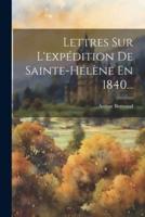 Lettres Sur L'expédition De Sainte-Hélène En 1840...