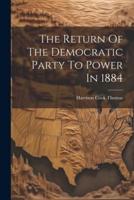 The Return Of The Democratic Party To Power In 1884