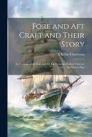 Fore and Aft Craft and Their Story; an Account of the Fore and Aft Rig From the Earliest Times to the Present Day