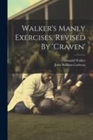 Walker's Manly Exercises. Revised By 'Craven'