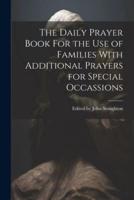 The Daily Prayer Book For the Use of Families With Additional Prayers for Special Occassions