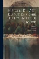Histoire Du V. Et Du N. T. Enrichie De Fig. En Taille Douce; Volume 2