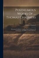 Posthumous Works Of .... Thomas Chalmers