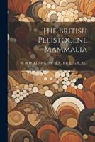 The British Pleistocene Mammalia