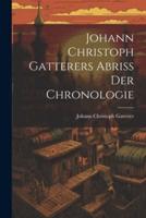 Johann Christoph Gatterers Abriss Der Chronologie