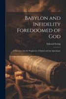 Babylon and Infidelity Foredoomed of God