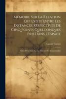 Mémoire Sur La Relation Qui Existe Entre Les Distances Respectives De Cinq Points Quelconques Pris Dans L'Espace